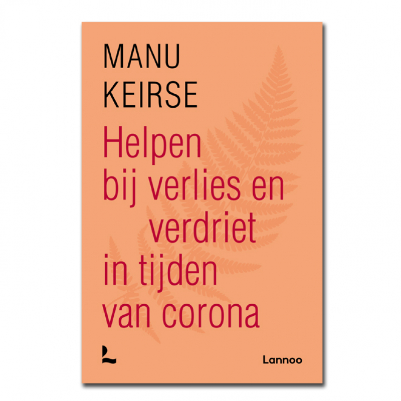 Manu Keirse, Helpen Bij Verlies En Verdriet In Tijden Van Corona ...